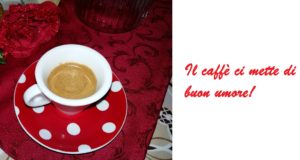 caffè ci mette di buon umore